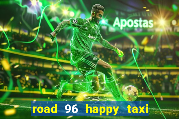 road 96 happy taxi security call password